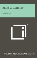 Arno C. Gaebelein: A Memoir 1258169126 Book Cover