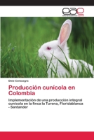 Producción cunícola en Colombia: Implementación de una producción integral cunícola en la finca la Turena, Floridablanca - Santander 6200409765 Book Cover