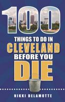 100 Things to Do in Cleveland Before You Die 1681060531 Book Cover