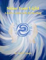 Shine Your Light: A Kid's Guide to Reiki Healing 057842164X Book Cover