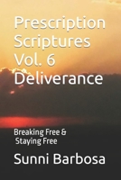 Prescription Scriptures Vol. 6 Deliverance: Breaking Free and Staying Free 1729696058 Book Cover