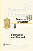 Form a Swarm: Formation Lead Manual for Swarm of Change 1068174137 Book Cover