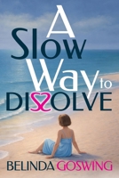 A Slow Way to Dissolve 1069904228 Book Cover