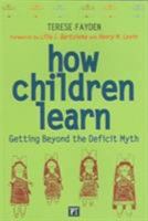 How Children Learn: Getting Beyond the Deficit Myth (Series in Critical Narrative) 1594511055 Book Cover