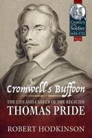 Cromwell's Buffoon: The Life and Career of the Regicide, Thomas Pride 1915070937 Book Cover