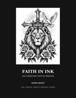 Faith In Ink: 100 Christian Tattoo Designs B0HK64LX4H Book Cover