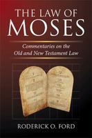 The Law of Moses: Commentaries on the Old and New Testament Law 1524576603 Book Cover