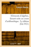 Eléments d'Algèbre, Faisant Suite Au Cours d'Arithmétique. 2e Édition 2329873530 Book Cover