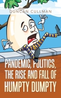 Pandemic, Politics, the Rise and Fall of Humpty Dumpty 1665519274 Book Cover
