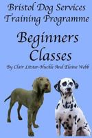 Bristol Dog Services Training Programme Beginners Classes 1536902217 Book Cover