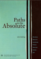 Paths to the Absolute: Mondrian, Malevich, Kandinsky, Pollock, Newman, Rothko and Still 0691048967 Book Cover