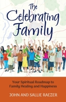 The Celebrating Family: Your Spiritual Roadmap to Family Healing and Happiness B0C5P5887H Book Cover