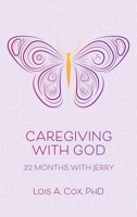 Caregiving With God: 22 Months With Jerry 1664215166 Book Cover