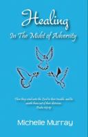 Healing in the Midst of Adversity 0989185931 Book Cover