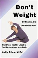 Don't Weight: Eat Healthy and Get Moving Now! 0738850918 Book Cover