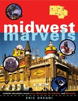Midwest Marvels: Roadside Attractions across Iowa, Minnesota, the Dakotas, and Wisconsin 0816642907 Book Cover