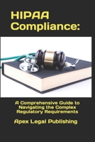 HIPAA Compliance: A Comprehensive Guide to Navigating the Complex Regulatory Requirements B0CQSTLBMX Book Cover
