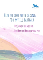 How to Cope with Caring for My Ill Partner 1923573160 Book Cover
