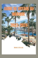 GUIDE DE VOYAGE AU MEXIQUE 2023-2024: Guide ultime sur la riche histoire, l'héritage culturel, les délices culinaires, la beauté des paysages et les ... attractions touristiques (French Edition) B0CPQFWLW1 Book Cover