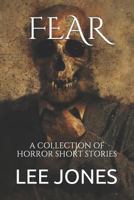 Fear: A Collection of Horror Short Stories 1718109350 Book Cover