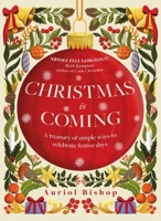 Christmas Is Coming : A Treasury of Simple Ways to Celebrate Festive Days 103540639X Book Cover