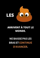 Les merdes arrivent � tout le monde. Ne baisse pas les bras et continue d'avancer.: cahier noir motif caca avec phrase de motivation - cahier humour 90 pages 1673210724 Book Cover