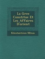 La Gr Ce Constitu E Et Les Affaires D'Orient 1249952344 Book Cover
