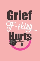Grief F*cking Hurts Write That Sh*t Down Grieving The Loss: Lined  6 x 9 in 120 pages Matte finish 1655606344 Book Cover