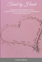 Tarot by Heart: A Journal for Deepening Your Understanding of the Cards, the Symbolism, & Your Own Intuition 1716398053 Book Cover