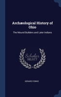 Archæological History of Ohio: The Mound Builders and Later Indians 1340373475 Book Cover