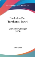 Die Lehre Der Turnkunst, Part 4: Die Gemeinubungen (1874) 1168086809 Book Cover
