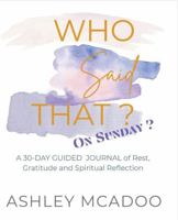 Who Said That on Sunday?: A 30-Day Guided Journey into Rest, Gratitude, and Stillness B0FNL9WGQM Book Cover