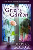 Grief's Garden: A True Story of Heartache and Estrangement 0615942415 Book Cover