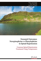 Neonatal Outcomes: Norepinephrine vs Phenylephrine in Spinal Hypotension: Cesarean Spinal Hypotension Treatment Using Vasopressors 9999350097 Book Cover