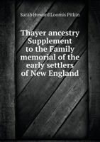 Thayer Ancestry Supplement to the Family Memorial of the Early Settlers of New England 5518832710 Book Cover