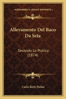 Allevamento Del Baco Da Seta: Secondo La Pratica (1874) 1167540662 Book Cover