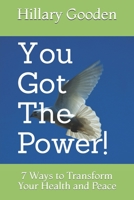 You Got The Power!: 7 Ways to Transform Your Health and Peace 1705414176 Book Cover