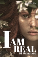 I Am Real: BE Unmasked 1913969371 Book Cover