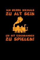 Ich Werde Niemals Zu Alt Sein, Um Mit Eisenbahnen Zu Spielen!: Jahreskalender f�r das Jahr 2020 Din-A5 Format Jahresplaner 1659960479 Book Cover