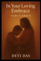 In Your Loving Embrace- Guru’s Grace B0FTZQXH84 Book Cover
