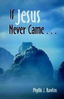 If Jesus Never Came 0871481456 Book Cover