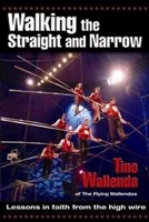 Walking the Straight And Narrow: Lessons in Faith from the High Wire 0882709135 Book Cover