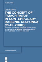 The concept of Ruach Raah in contemporary rabbinic responsa (19452000): Possible Relations between Knowledge of the Physical World and Traditional Knowledge in Rabbinic Judaism 3110699788 Book Cover