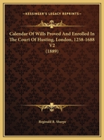 Calendar Of Wills Proved And Enrolled In The Court Of Husting, London, 1258-1688 V2 0548810419 Book Cover
