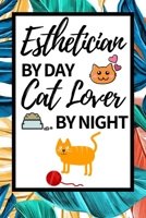Esthetician By Day Cat Lover By Night: Funny Esthetician Notebook/Journal (6” X 9”) Gift For Christmas Or Birthday 1677646071 Book Cover