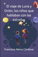 El viaje de Luna y Orión, los niños que hablaban con las estrellas B0BXN421F2 Book Cover