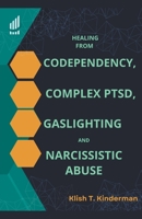 Healing from Codependency, Complex PTSD, Gaslighting and Narcissistic Abuse B0C5G7D5M7 Book Cover