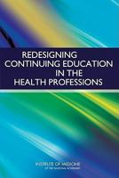 Redesigning Continuing Education in the Health Professions 0309140781 Book Cover