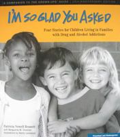 I'm So Glad You Asked: Four Stories for Children Living in Families with Drug and Alcohol Addictions 0976782235 Book Cover