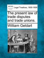 The present law of trade disputes and trade unions. 1240115814 Book Cover